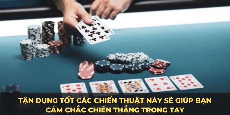 Tận dụng tốt các chiến thuật này sẽ giúp bạn cầm chắc chiến thắng trong tay